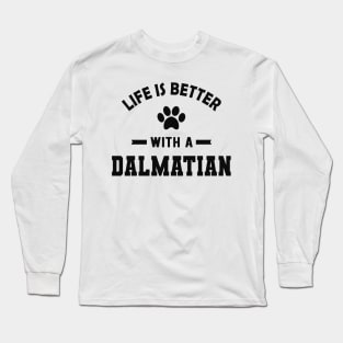 Dalmatian Dog - Life is better with a dalmatian Long Sleeve T-Shirt